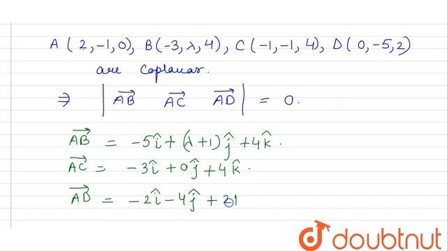 If the points `A(2, -1, 0), B(-3, lambda, 4), C(-1, -1, 4), D(0, -5, 2)` are coplanar, then `lambd смотреть онлайн