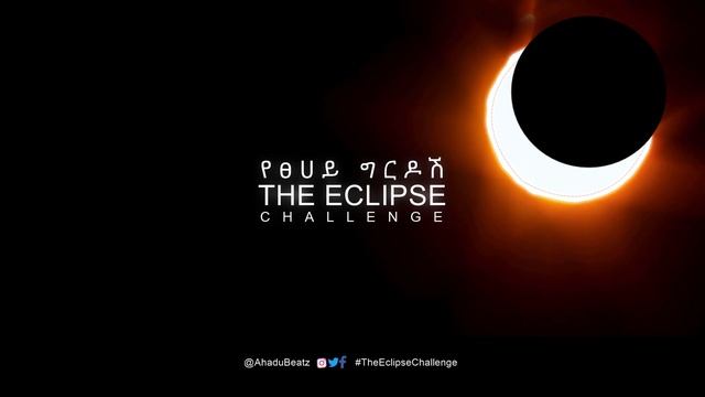 The Eclipse Challenge | የፀሀይ ግርዶሽ (Instrumental) by Ahadu смотреть онлайн