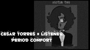 ~|Cesar Torres × Listener|~ - ~|Period Comfort|~