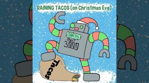 Raining Tacos (On Christmas Eve)