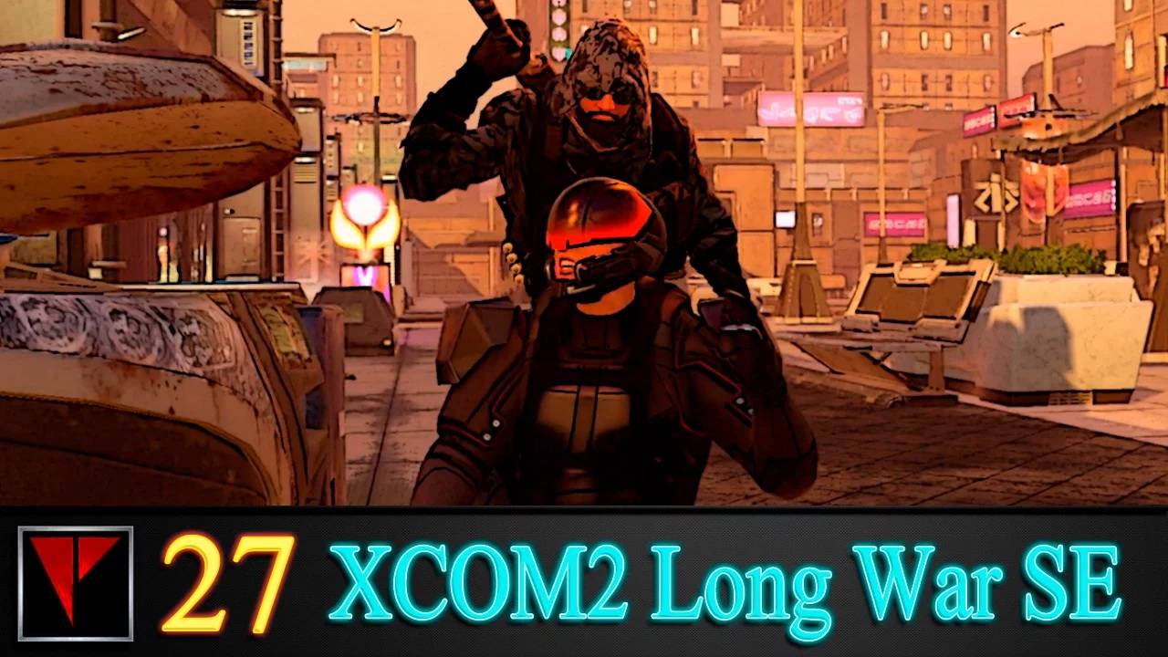 XCOM2 Long War SE2 27 - Спец под прикрытием