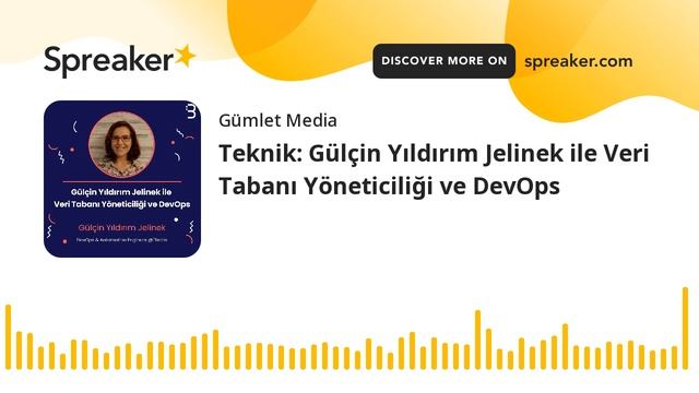 Teknik: Gülçin Yıldırım Jelinek Ile Veri Tabanı Yöneticiliği Ve DevOps