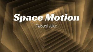 Space Motion - Twisted Voice