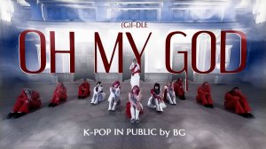 [K-POP IN PUBLIC] (G)I-DLE - ’OH MY GOD’ dance cover by BG