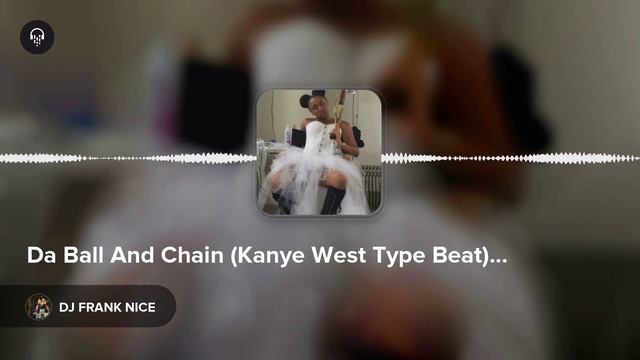 Da Ball And Chain (Kanye West Type Beat) by DJ FRANK NICE смотреть онлайн