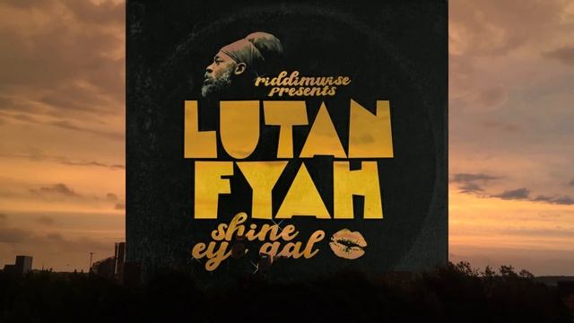 LUTAN FYAH – SHINE EYE GAL – 2020 смотреть онлайн