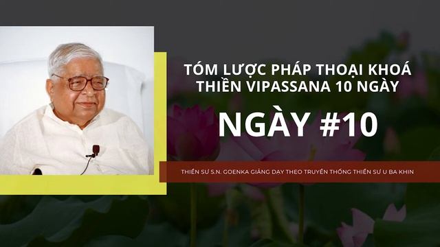 [Tóm lược pháp thoại khóa thiền Vipassana 10 ngày] NGÀY 10 - Thiền sư S.N. Goenka смотреть онлайн