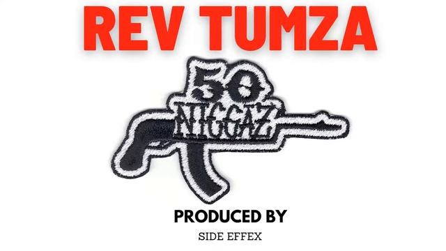 Rev Tumza - 50 NIGGAS (PRODUCED BY SIDE EFFEX) смотреть онлайн