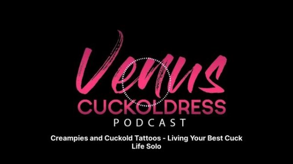 Creampies and Cuckold Tattoos - Living Your Best Cuck Life Solo