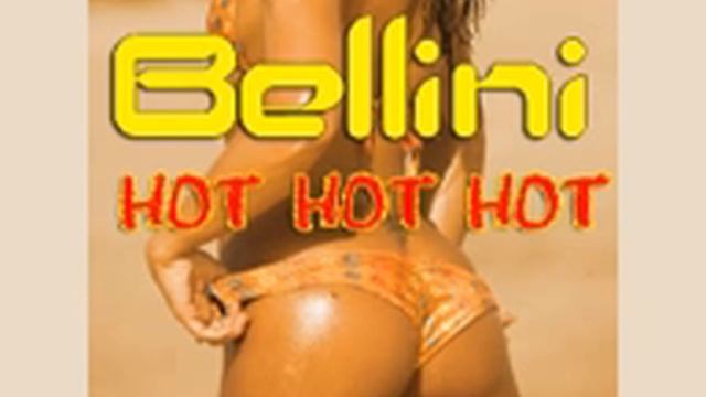 Bellini - Hot Hot Hot