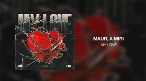 MAUR, A'MIRI - My Love