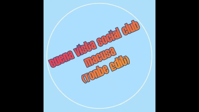 Buena Vista Social Club - Macusa (Tonbe Edit) смотреть онлайн
