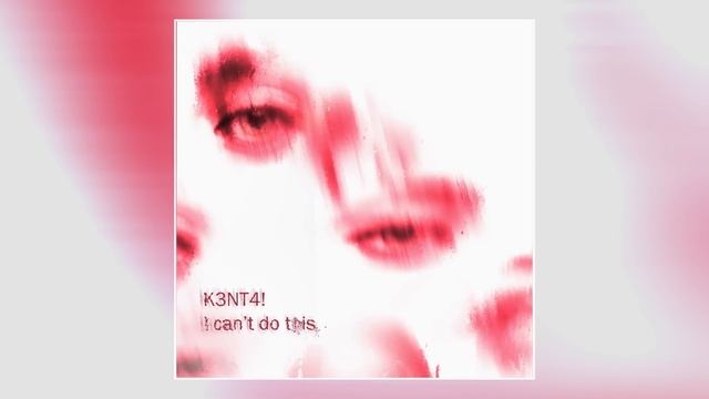 K3NT4! - I can't do this смотреть онлайн