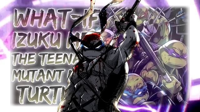 NEGLECTED & A SECOND CHANCE: What-if Izuku Met The Teenage Mutant Ninja Turtles | Part 1 смотреть онлайн