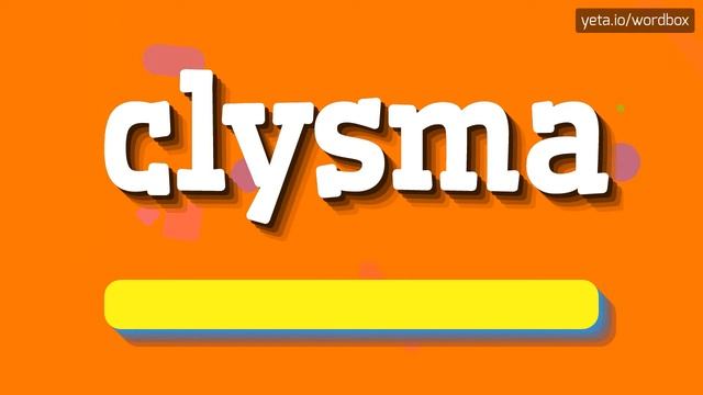 CLYSMA - HOW TO SAY CLYSMA? смотреть онлайн