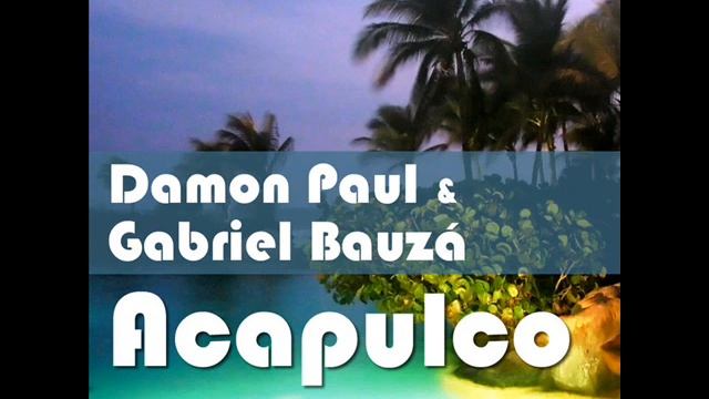 Damon Paul & Gabriel Bauzá - Acapulco ( le Shuuk Remix) смотреть онлайн