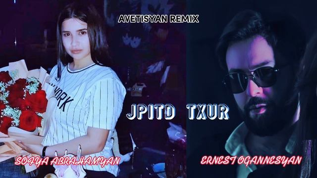 Ernest Ogannesyan & Sofya Abrahamyan - JPITD TXUR / New 2022 / By AVETISYAN REMIX