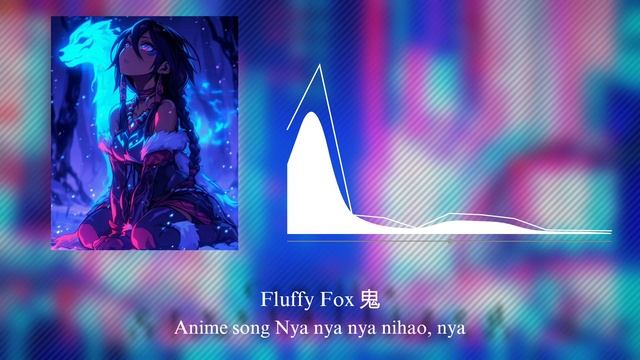 Fluffy Fox 鬼-Anime song Nya nya nya nihao, nya смотреть онлайн