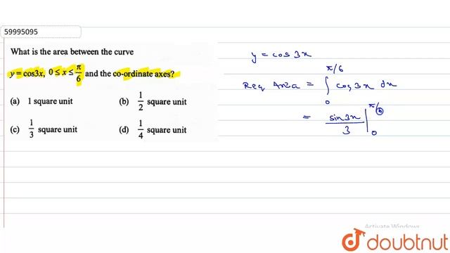 What is the area between the curve y = cos 3x,0 le x le pi/6and the co-ordinate axes ? | 12 | DE... смотреть онлайн