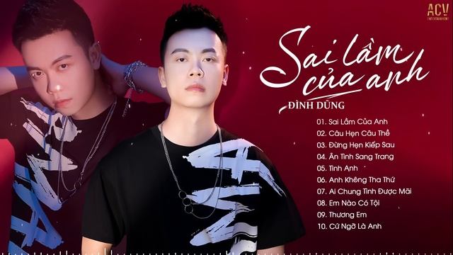 Những Bài Hát Nhạc Trẻ Hay Nhất Của Đình Dũng - Sai Lầm Của Anh, Câu Hẹn Câu Thề, Đừng Hẹn Kiếp Sau смотреть онлайн