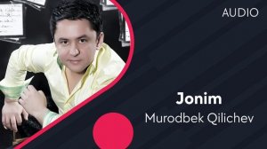 Murodbek Qilichev - Jonim | Муродбек Киличев - Жоним (AUDIO)