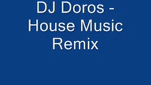 DJ Doros - House Music Remix.wmv смотреть онлайн
