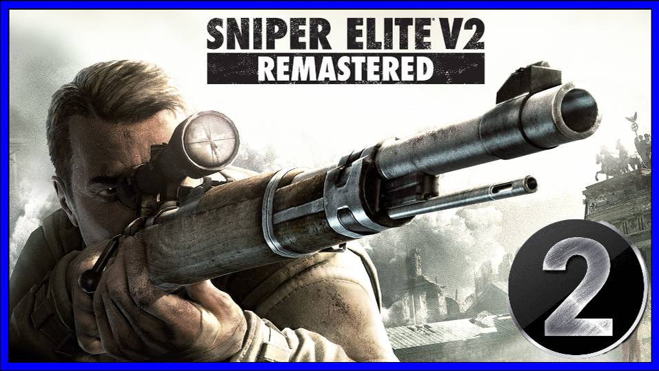 Sniper Elite V2 Remastered Прохождение часть 2 смотреть онлайн
