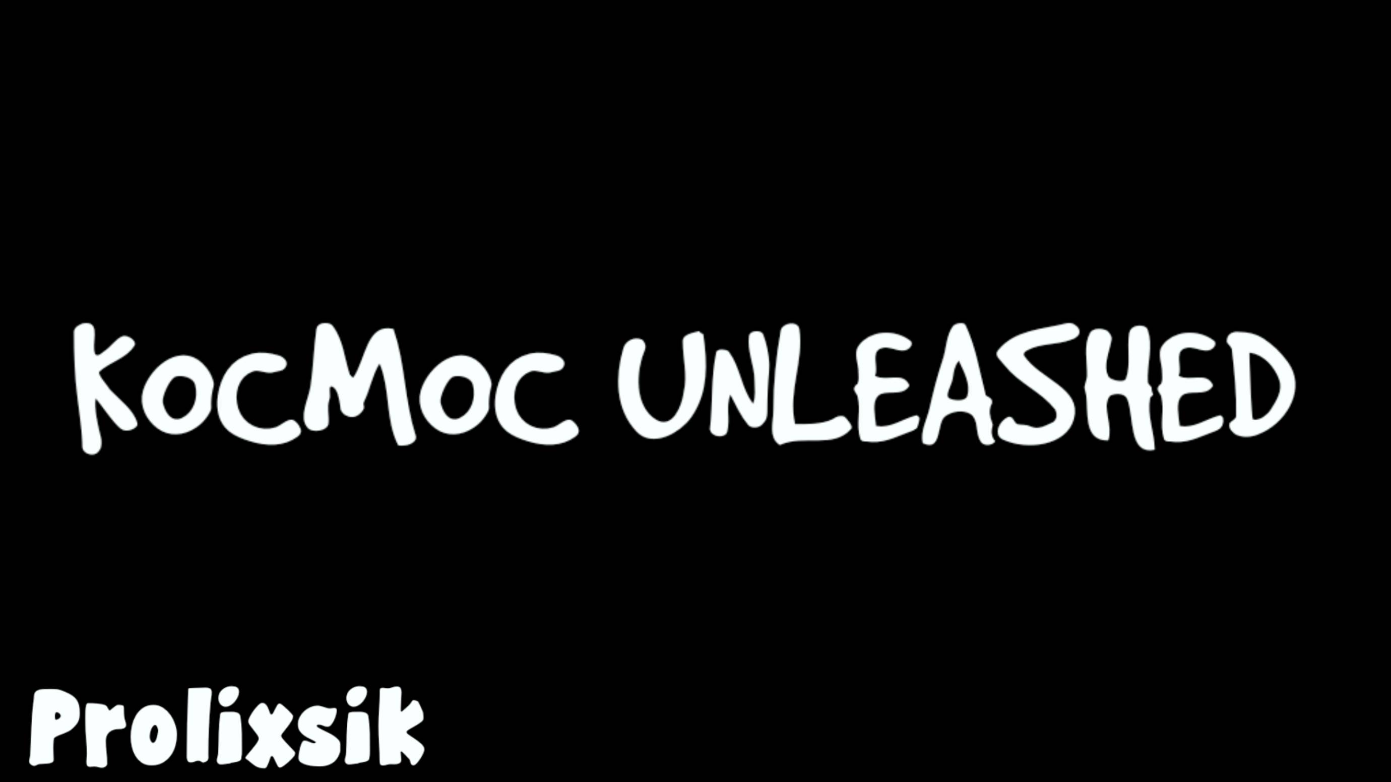 KOCMOC UNLEASHED