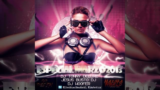 04.Especial Marzo 2013 Dj Tonny Deluxe, Jesus Busto Dj & Dj Woofer смотреть онлайн