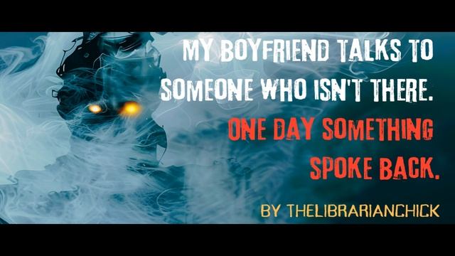 My boyfriend talks to someone who isn't there. One day... by thelibrarianchick | Creepypasta смотреть онлайн