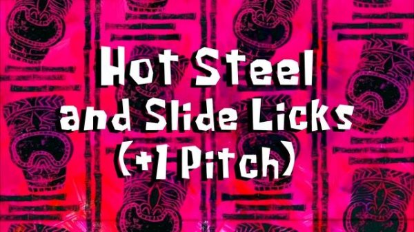 SpongeBob Music: Hot Steel and Slide Licks (+1 Pitch)