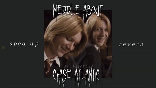 meddle about - chase atlantic (sped up & reverb) смотреть онлайн