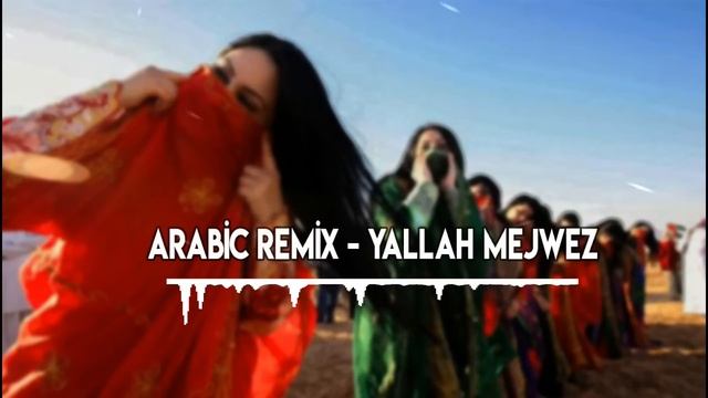 Arabic Remix  L Mejwez Yallah