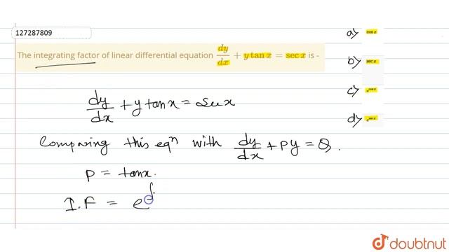 The integrating factor of linear differential equation `(dy)/(dx)+y tan x=secx` is - смотреть онлайн
