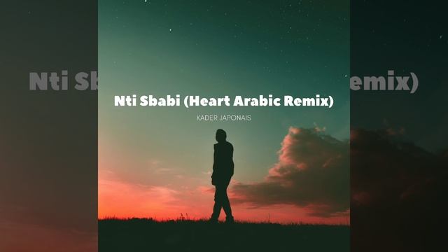 Nti Sbabi (Heart Arabic Remix) | Kader Japonise