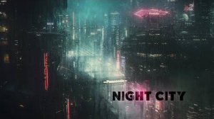 Night City_ PURE Cyberpunk Ambient For Cyberpunk 2077 - Blade Runner Music Vibes