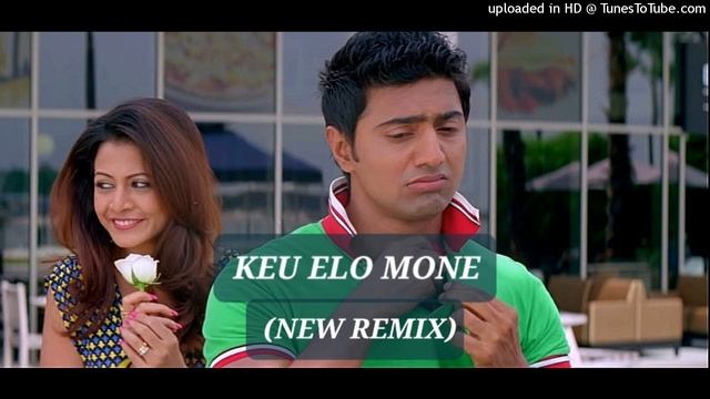 || KEU ELO MONE MONE(NEW REMIX) || BOLO NA TUMI AMAR BENGALI MOVIE || смотреть онлайн