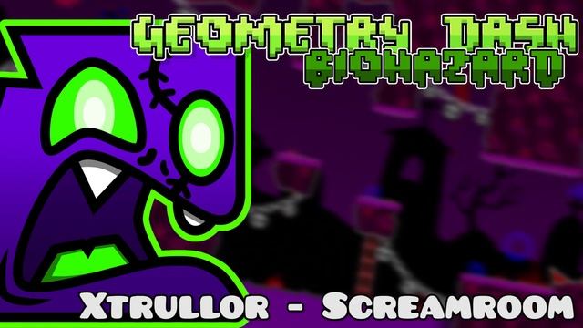 Xtrullor - Screamroom - Geometry Dash: Biohazard (5th Anniversary Cut) смотреть онлайн