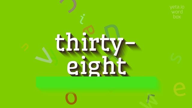 THIRTY-EIGHT - HOW TO PRONOUNCE THIRTY-EIGHT? #thirty-eight смотреть онлайн