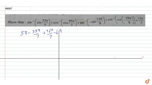 Show that `sin^(- 1)(sin(3pi)/7)+cos^(- 1)(cos(46pi)/7)+tan^-1(-tan(13pi)/8)+cot^-1(cot(-(19pi)... смотреть онлайн