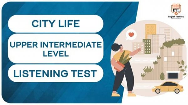 CITY LIFE - Upper Intermediate English Listening Test