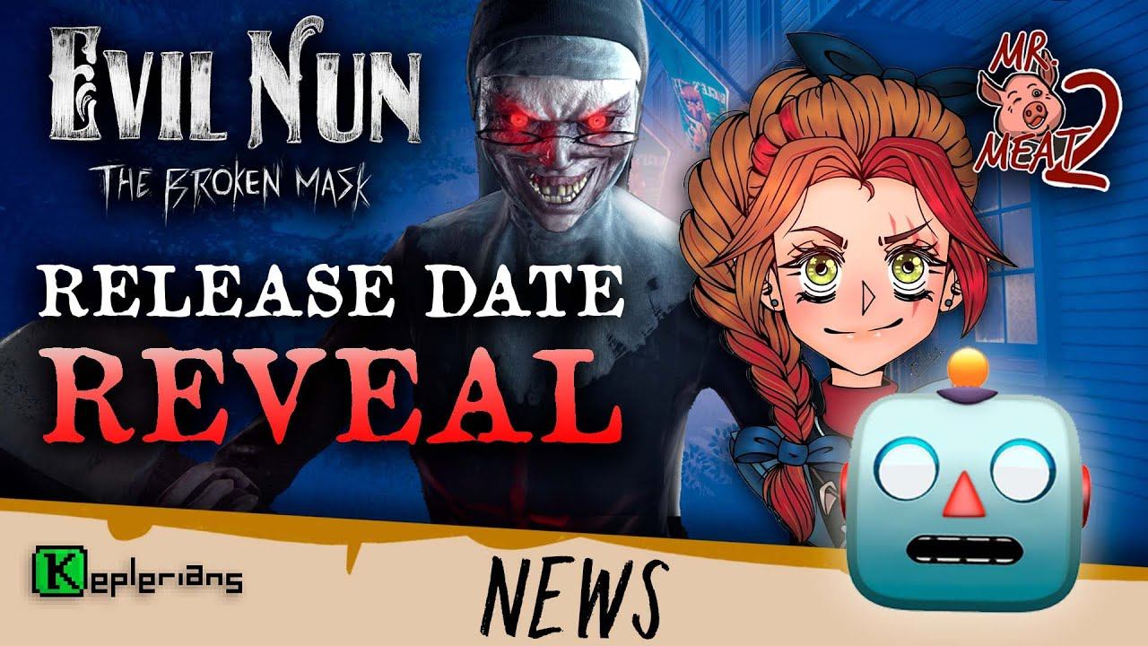 RELEASE DATE EVIL NUN THE BROKEN MASK  MR. MEAT 2 UPDATE SNEAK PEEK  Keplerians NEWS