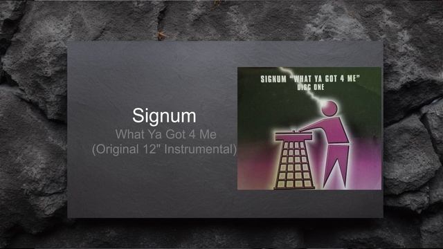 Signum - What Ya Got 4 Me (Original 12" Instrumental) смотреть онлайн