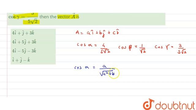 The direction cosines of a vector a are cos alpha = 4/(5sqrt(2)), cos beta =1/sqrt(2) and cos ga... смотреть онлайн