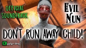 EVIL NUN OFFICIAL SOUNDTRACK | Don't Run Away Child! | Keplerians MUSIC
