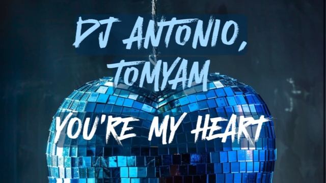 Dj Antonio, TomYam - You're My Heart смотреть онлайн