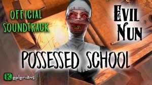 EVIL NUN OFFICIAL SOUNDTRACK | Possessed School | Keplerians MUSIC