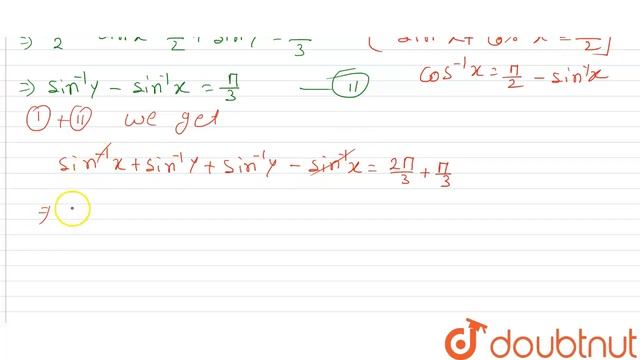 Solve : ` sin ^(-1) x+sin ^(-1) ""y=(2pi)/(3) and cos ^(-1) x- cos ^(-1)y =(pi)/(3).` смотреть онлайн