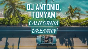 Dj Antonio, TomYam - California Dreamin'