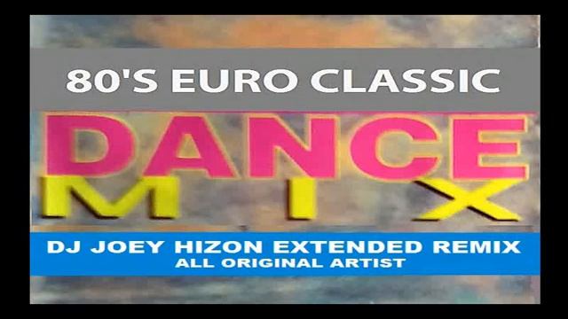 80's Euro Classic Dance Mix dj joey hizon extended remix смотреть онлайн